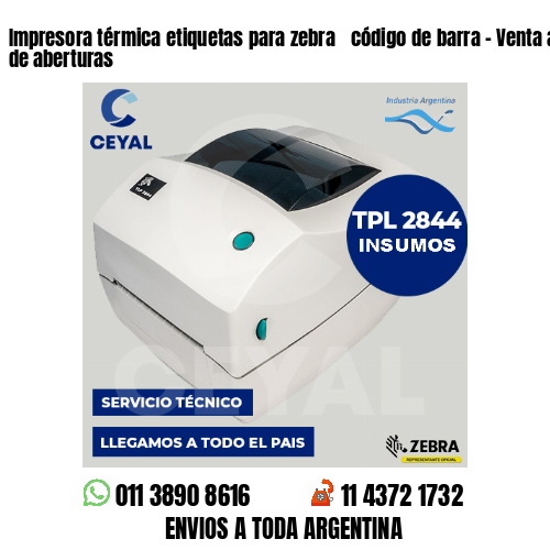 Impresora térmica etiquetas para zebra  código de barra – Venta al por menor de aberturas